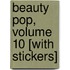 Beauty Pop, Volume 10 [With Stickers]
