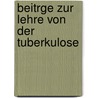 Beitrge Zur Lehre Von Der Tuberkulose door Ernst Frerichs