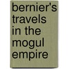 Bernier's Travels In The Mogul Empire by François Bernier
