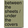 Between The Sheets / Under The Covers door Kurt Erichsen