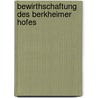 Bewirthschaftung Des Berkheimer Hofes door J.F.G. Reinhardt