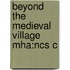 Beyond The Medieval Village Mha:ncs C