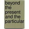 Beyond The Present And The Particular door Dr. Charles H. Bailey