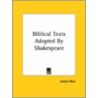 Biblical Texts Adopted By Shakespeare by James Rees