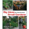 Big Ideas for Northwest Small Gardens by Marty Wingate