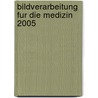 Bildverarbeitung Fur Die Medizin 2005 door Heinz Handels