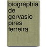 Biographia de Gervasio Pires Ferreira by Antonio Joaquim De Mello