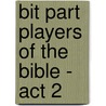 Bit Part Players Of The Bible - Act 2 by Ray Markham