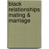 Black Relationships Mating & Marriage door Ernestine Walker