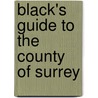 Black's Guide To The County Of Surrey door Black Adam and Charles