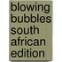 Blowing Bubbles South African Edition