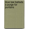 Blue Law Ballads a Purge for Puritans door Onbekend