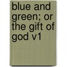 Blue and Green; Or the Gift of God V1 door Sir Henry Pottinger