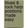 Blues & Rock Harp Positions Made Easy by David Harp