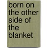 Born On The Other Side Of The Blanket door Claudette M. Hill