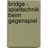 Bridge - Spieltechnik beim Gegenspiel door Ulrich Vohland