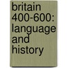 Britain 400-600: Language and History by Unknown
