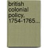 British Colonial Policy, 1754-1765...