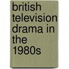 British Television Drama In The 1980s by Unknown