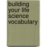 Building Your Life Science Vocabulary door Bryan T. Whitworth