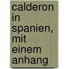 Calderon in Spanien, Mit Einem Anhang by Johannes Carl Fastenrath