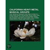 California Heavy Metal Musical Groups by Books Llc