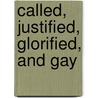Called, Justified, Glorified, And Gay door John Edmonds