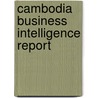 Cambodia Business Intelligence Report door Onbekend