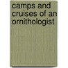 Camps And Cruises Of An Ornithologist door Frank Michler Chapman