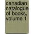 Canadian Catalogue of Books, Volume 1