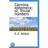 Carmina Ephemera; Or, Trivial Numbers door E.E. Kellett