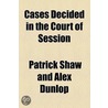 Cases Decided In The Court Of Session door Patrick Shaw and Alex Dunlop