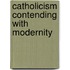 Catholicism Contending With Modernity