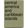 Central America And Caribbean Islands door Onbekend