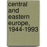 Central And Eastern Europe, 1944-1993 door T. Ivan Berend