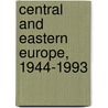 Central And Eastern Europe, 1944-1993 by T. Ivan Berend