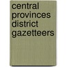 Central Provinces District Gazetteers door . Anonymous