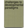 Challenges to Developmental Paradigms door Philip R. Zelazo