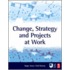 Change, Strategy and Projects at Work