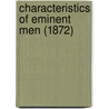 Characteristics Of Eminent Men (1872) door Onbekend