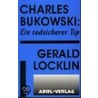 Charles Bukowski: Ein todsicherer Tip door Gerald Locklin