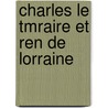 Charles Le Tmraire Et Ren de Lorraine by Adolphe Berlet