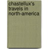 Chastellux's Travels in North-America door Fran ois Jean Chastellux