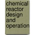 Chemical Reactor Design And Operation