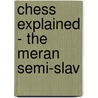 Chess Explained - The Meran Semi-Slav door Reinaldo Vera