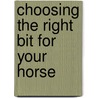 Choosing the Right Bit for Your Horse door Jessica Jahiel