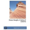 Chosen Thoughts, A Series Of Lectures by Ralph Bernard Hershon