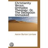 Christianity Versus Orthodox Theology door Aaron Burton Levisee