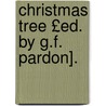 Christmas Tree £Ed. by G.F. Pardon]. by Unknown
