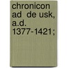 Chronicon Ad  De Usk, A.D. 1377-1421; by Sir Edward Maunde Thompson